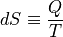 dS \equiv \frac{Q}{T}
