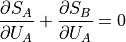 \frac{\partial S_A}{\partial U_A} + \frac{\partial S_B}{\partial U_A} = 0