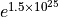 e^{1.5 \times 10^{25}}