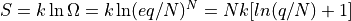 S = k \ln \Omega = k \ln (eq/N)^N = Nk[ln(q/N) + 1]