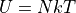 U = NkT