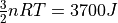 \frac{3}{2}nRT=3700 J