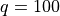 q=100