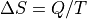 \Delta S = Q / T
